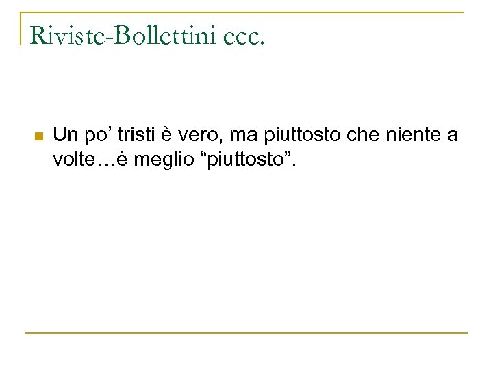 Riviste-Bollettini ecc. n Un po’ tristi è vero, ma piuttosto che niente a volte…è