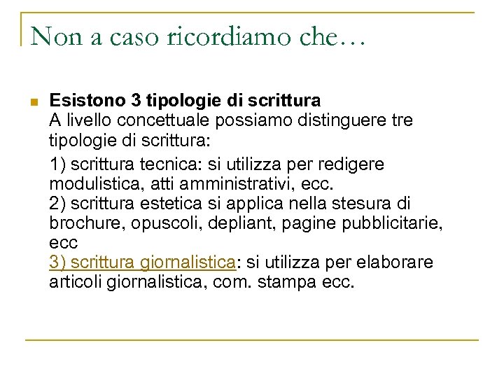 Non a caso ricordiamo che… n Esistono 3 tipologie di scrittura A livello concettuale