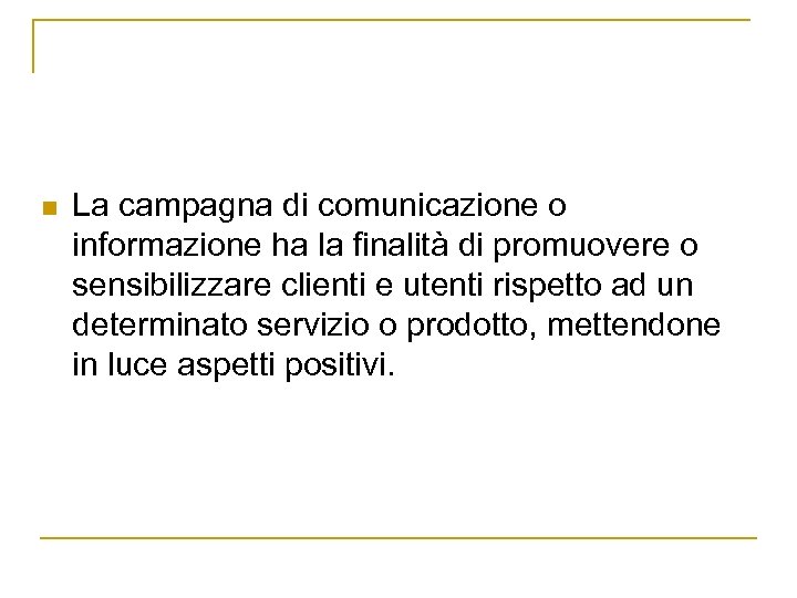 n La campagna di comunicazione o informazione ha la finalità di promuovere o sensibilizzare