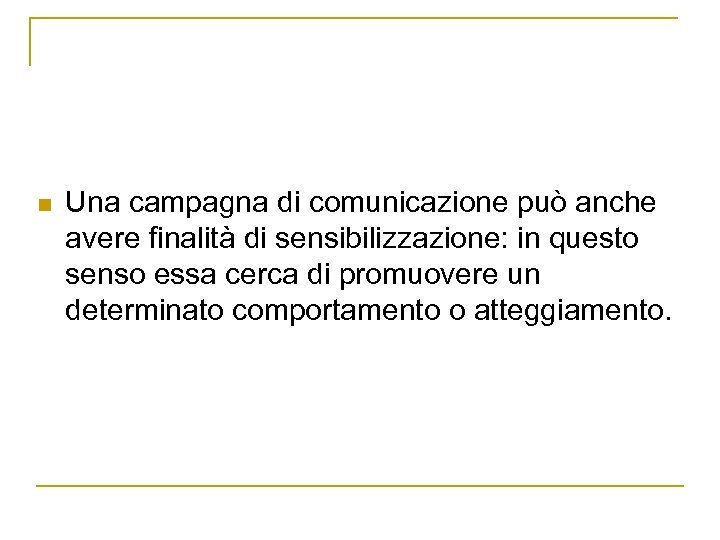 n Una campagna di comunicazione può anche avere finalità di sensibilizzazione: in questo senso