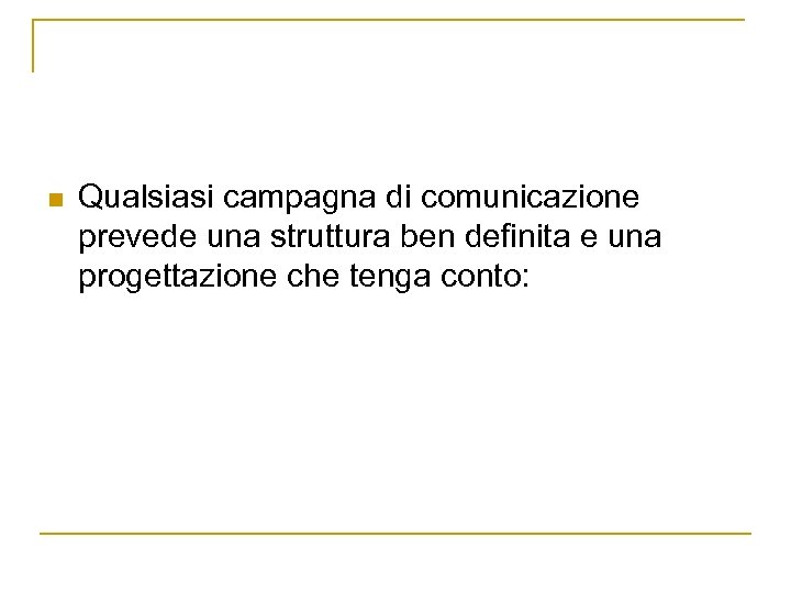 n Qualsiasi campagna di comunicazione prevede una struttura ben definita e una progettazione che