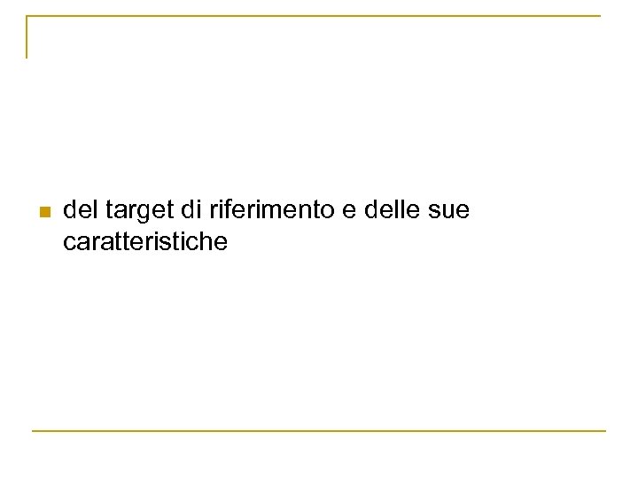 n del target di riferimento e delle sue caratteristiche 