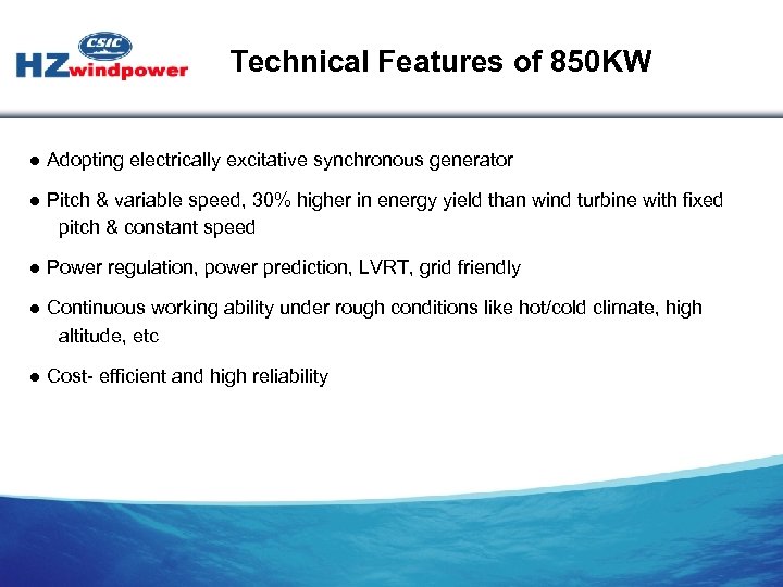 Technical Features of 850 KW ● Adopting electrically excitative synchronous generator ● Pitch &