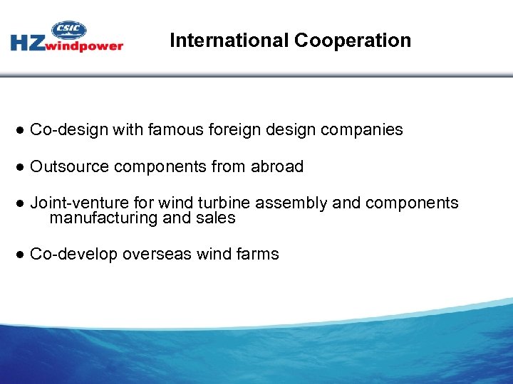 International Cooperation ● Co-design with famous foreign design companies ● Outsource components from abroad