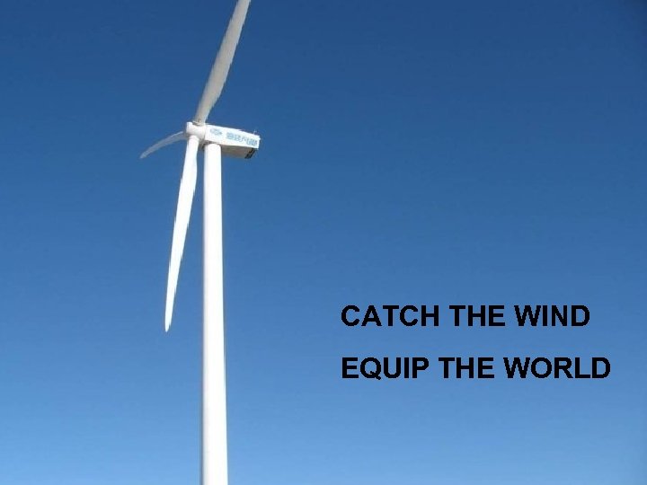 CATCH THE WIND EQUIP THE WORLD 