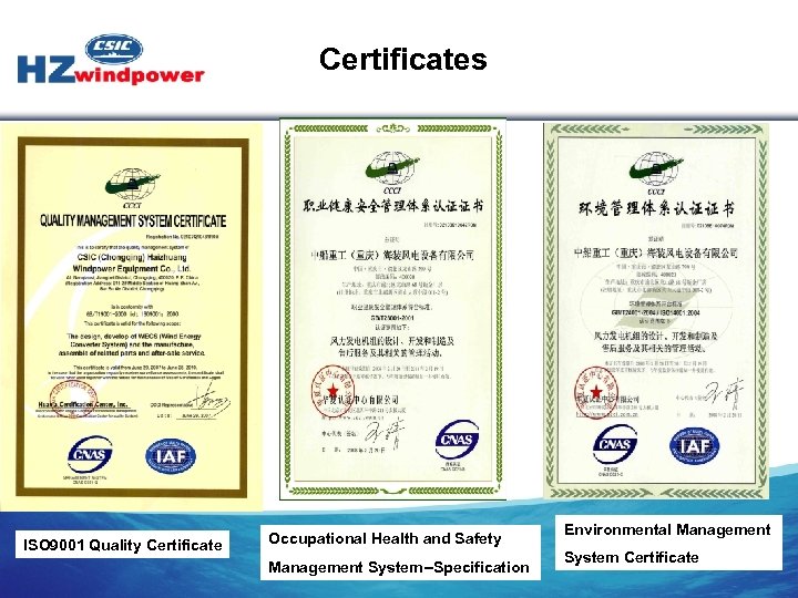 Certificates ISO 9001 Quality Certificate Occupational Health and Safety Management System--Specification Environmental Management System