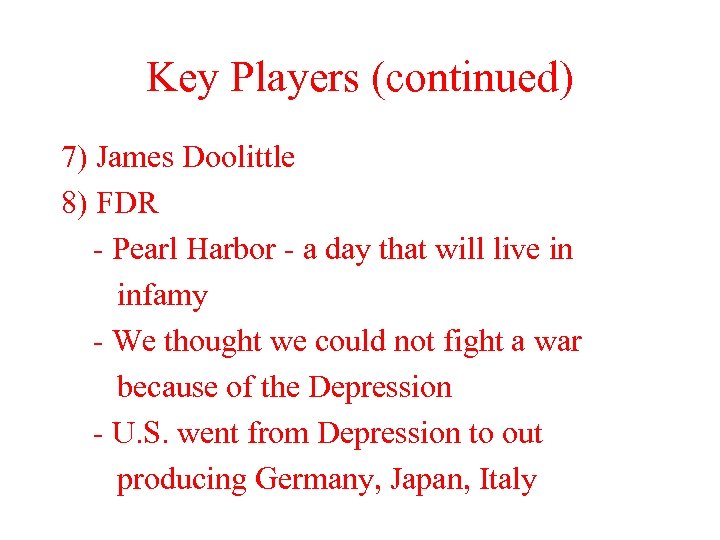 Key Players (continued) 7) James Doolittle 8) FDR - Pearl Harbor - a day