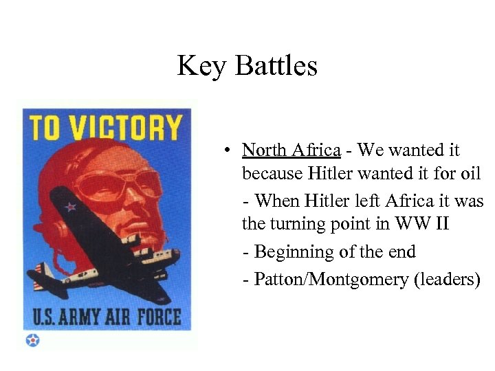 Key Battles • North Africa - We wanted it because Hitler wanted it for