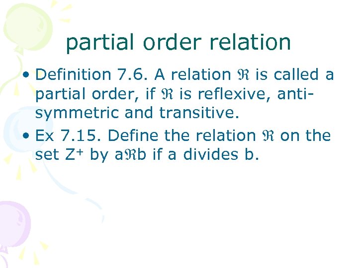 partial order relation • Definition 7. 6. A relation is called a partial order,