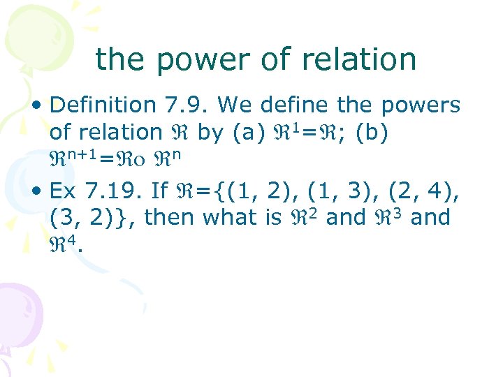 the power of relation • Definition 7. 9. We define the powers of relation