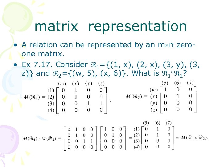 matrix representation • A relation can be represented by an m n zeroone matrix.