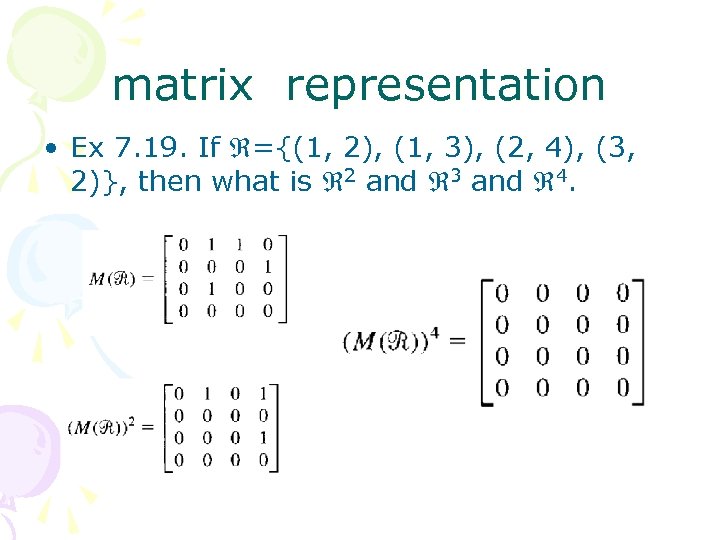 matrix representation • Ex 7. 19. If ={(1, 2), (1, 3), (2, 4), (3,