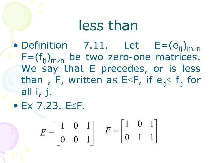 less than • Definition 7. 11. Let E=(eij)m n F=(fij)m n be two zero-one