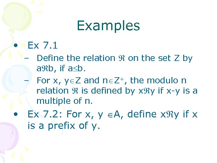 Examples • Ex 7. 1 – Define the relation on the set Z by