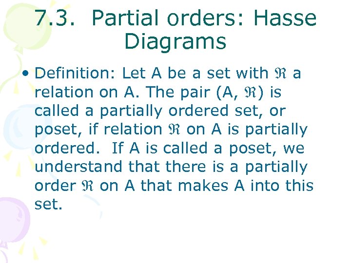 7. 3. Partial orders: Hasse Diagrams • Definition: Let A be a set with