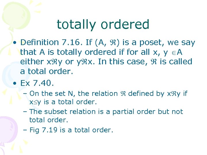 totally ordered • Definition 7. 16. If (A, ) is a poset, we say