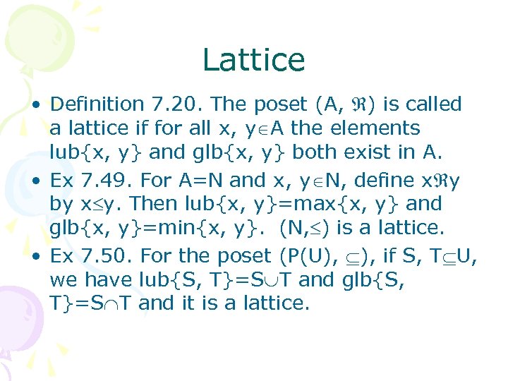 Lattice • Definition 7. 20. The poset (A, ) is called a lattice if