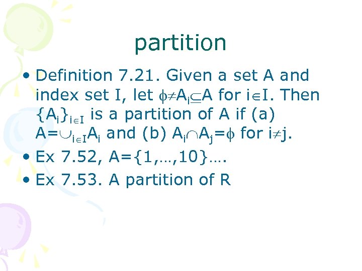 partition • Definition 7. 21. Given a set A and index set I, let