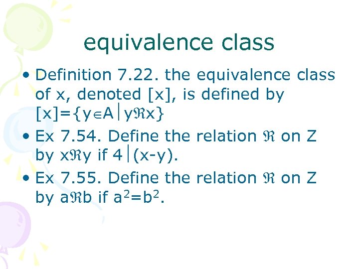 equivalence class • Definition 7. 22. the equivalence class of x, denoted [x], is