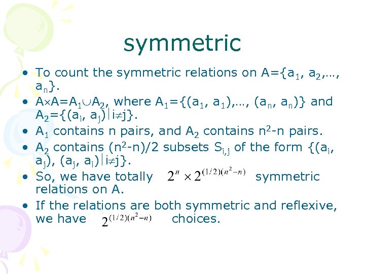 symmetric • To count the symmetric relations on A={a 1, a 2, …, an}.