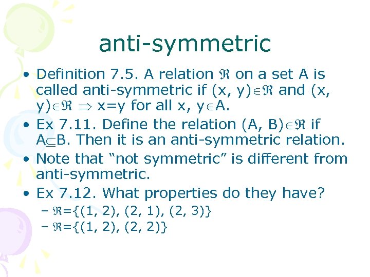 anti-symmetric • Definition 7. 5. A relation on a set A is called anti-symmetric