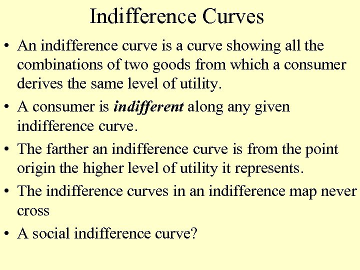 Indifference Curves • An indifference curve is a curve showing all the combinations of