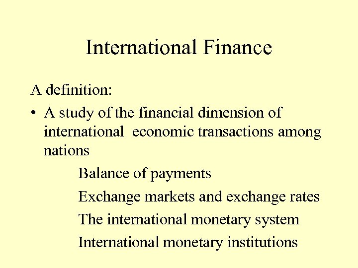 International Finance A definition: • A study of the financial dimension of international economic