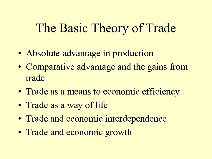 The Basic Theory of Trade • Absolute advantage in production • Comparative advantage and