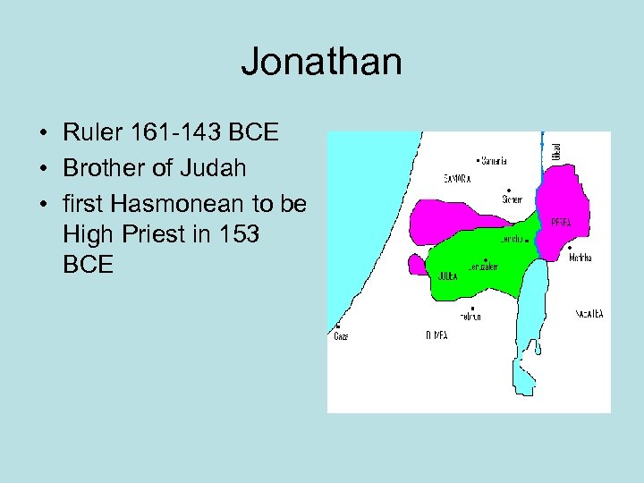 Jonathan • Ruler 161 -143 BCE • Brother of Judah • first Hasmonean to