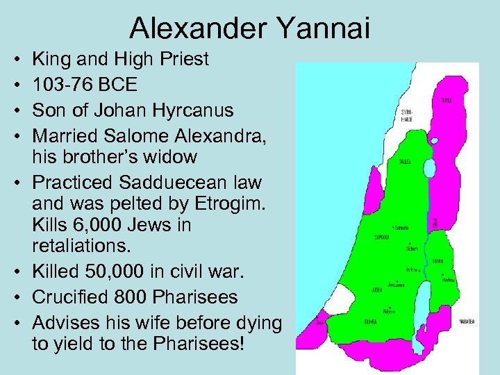 Alexander Yannai • • King and High Priest 103 -76 BCE Son of Johan