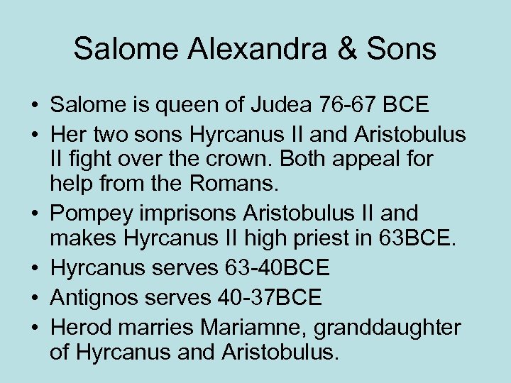 Salome Alexandra & Sons • Salome is queen of Judea 76 -67 BCE •