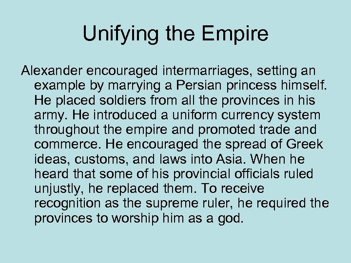 Unifying the Empire Alexander encouraged intermarriages, setting an example by marrying a Persian princess