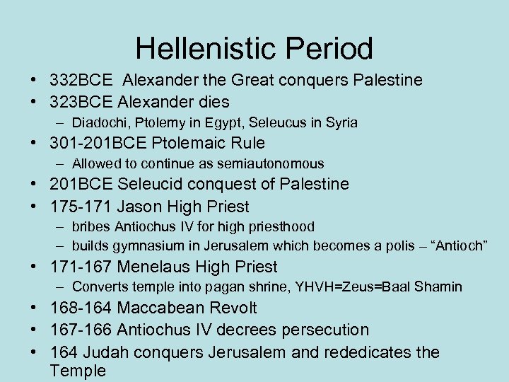 Hellenistic Period • 332 BCE Alexander the Great conquers Palestine • 323 BCE Alexander