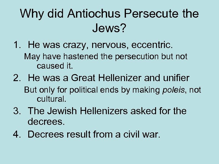 Why did Antiochus Persecute the Jews? 1. He was crazy, nervous, eccentric. May have