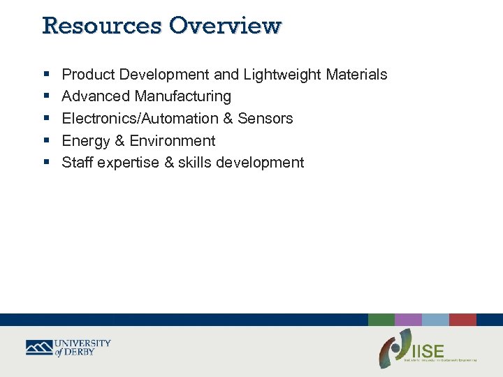 Resources Overview § § § Product Development and Lightweight Materials Advanced Manufacturing Electronics/Automation &