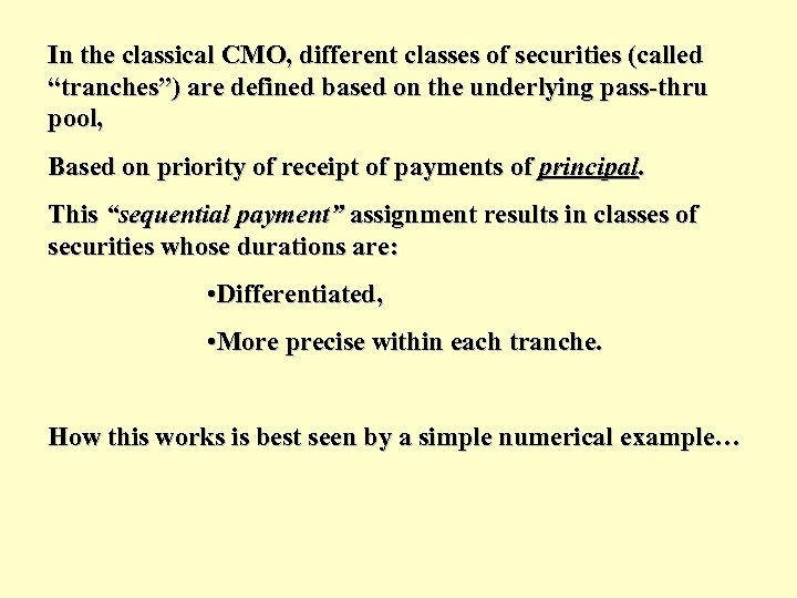 In the classical CMO, different classes of securities (called “tranches”) are defined based on