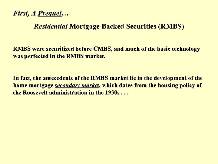 First, A Prequel… Residential Mortgage Backed Securities (RMBS) RMBS were securitized before CMBS, and