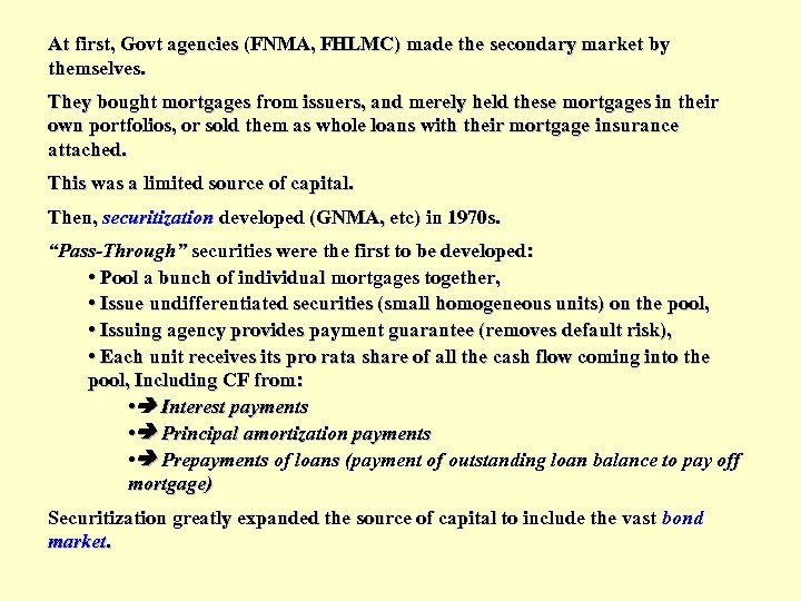 At first, Govt agencies (FNMA, FHLMC) made the secondary market by themselves. They bought