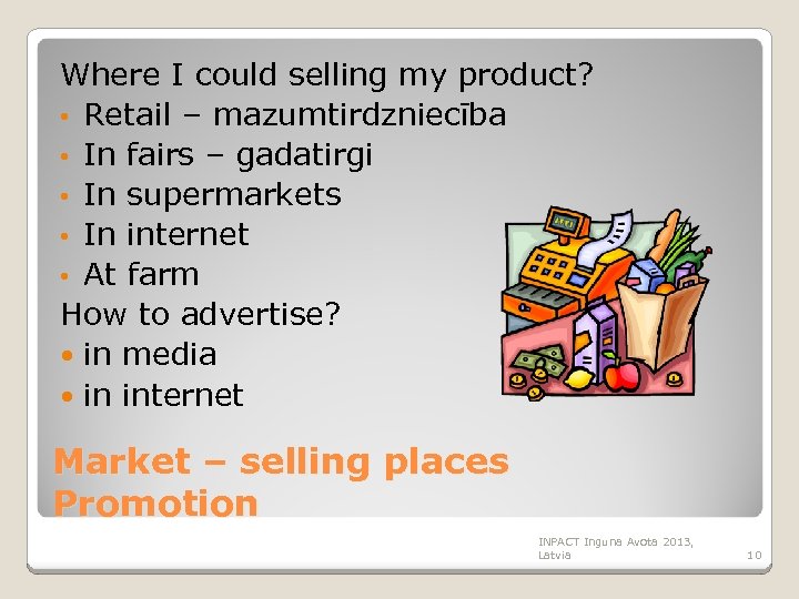 Where I could selling my product? • Retail – mazumtirdzniecība • In fairs –