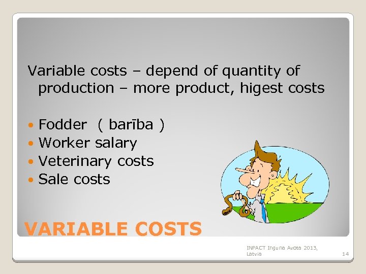 Variable costs – depend of quantity of production – more product, higest costs Fodder