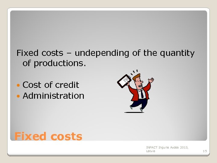 Fixed costs – undepending of the quantity of productions. Cost of credit Administration Fixed