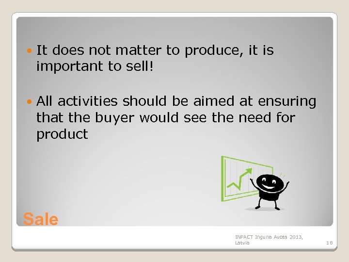  It does not matter to produce, it is important to sell! All activities