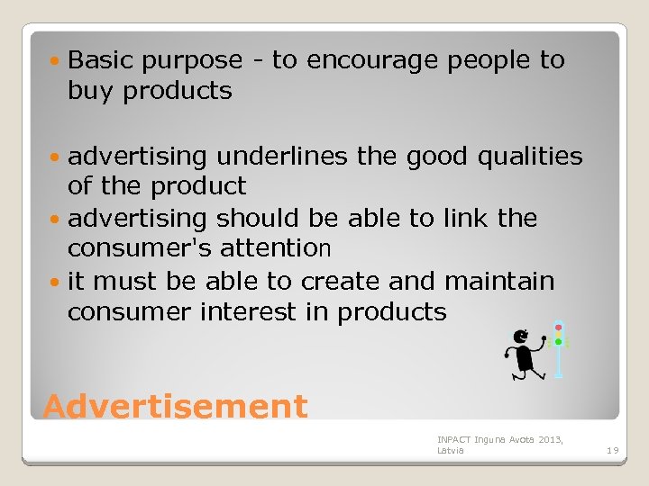  Basic purpose - to encourage people to buy products advertising underlines the good