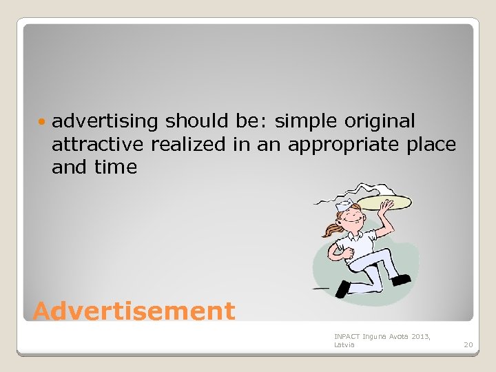  advertising should be: simple original attractive realized in an appropriate place and time