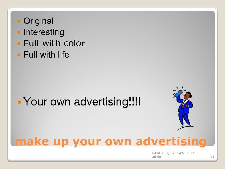 Original Interesting Full with color Full with life Your own advertising!!!! make up your