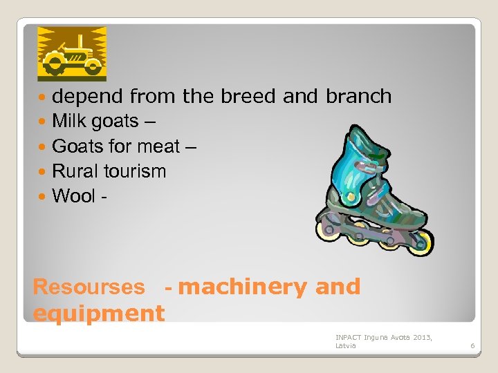 depend from the breed and branch Milk goats – Goats for meat – Rural