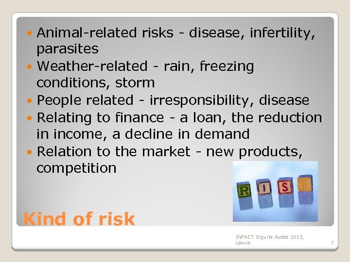 Animal-related risks - disease, infertility, parasites Weather-related - rain, freezing conditions, storm People related