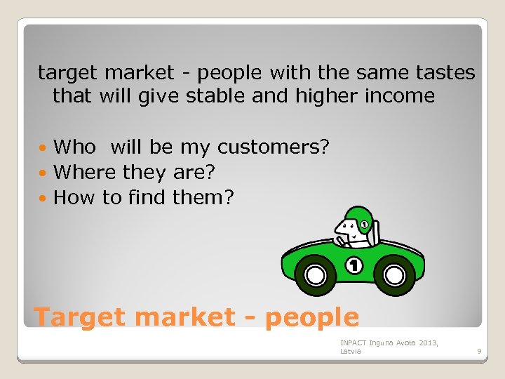 target market - people with the same tastes that will give stable and higher