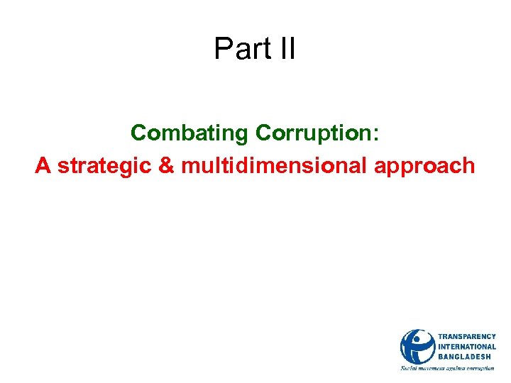 Part II Combating Corruption: A strategic & multidimensional approach 