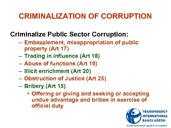 CRIMINALIZATION OF CORRUPTION Criminalize Public Sector Corruption: – Embezzlement, misappropriation of public property (Art